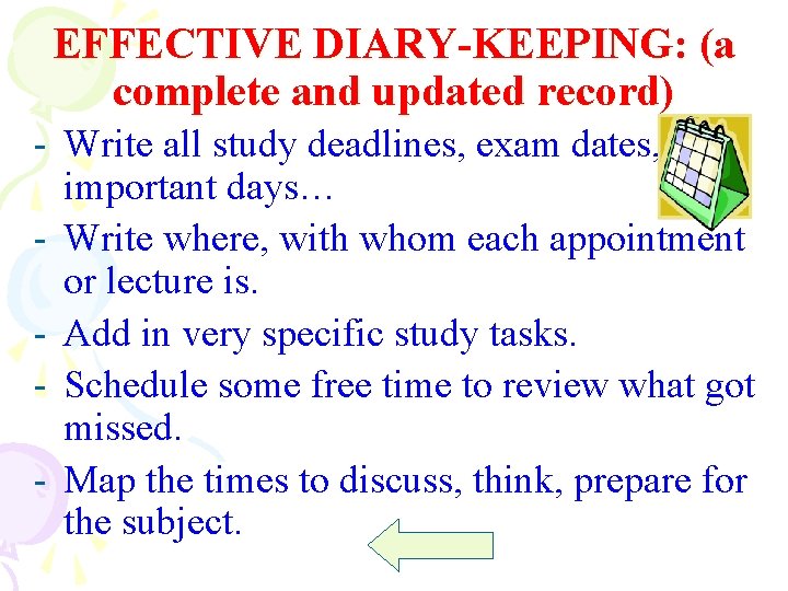EFFECTIVE DIARY-KEEPING: (a complete and updated record) - Write all study deadlines, exam dates,