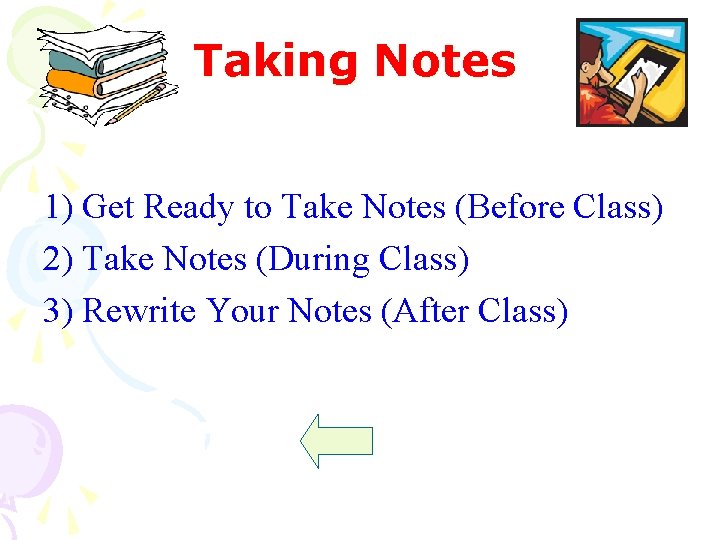 Taking Notes 1) Get Ready to Take Notes (Before Class) 2) Take Notes (During