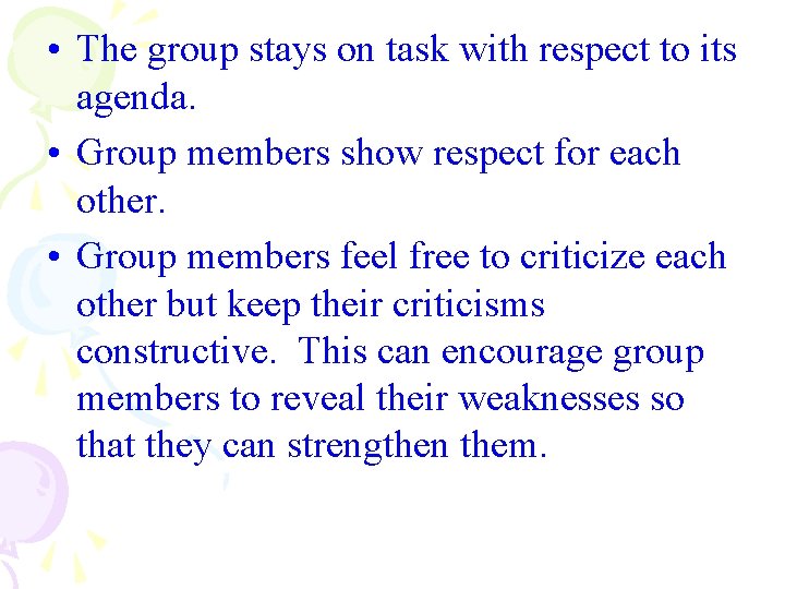  • The group stays on task with respect to its agenda. • Group