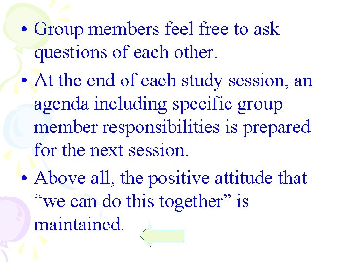  • Group members feel free to ask questions of each other. • At