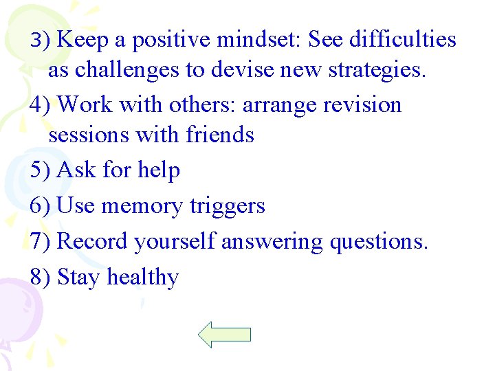 3) Keep a positive mindset: See difficulties as challenges to devise new strategies. 4)