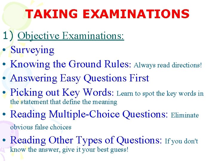 TAKING EXAMINATIONS 1) Objective Examinations: • Surveying • Knowing the Ground Rules: Always read