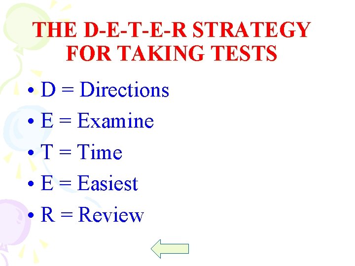 THE D-E-T-E-R STRATEGY FOR TAKING TESTS • D = Directions • E = Examine