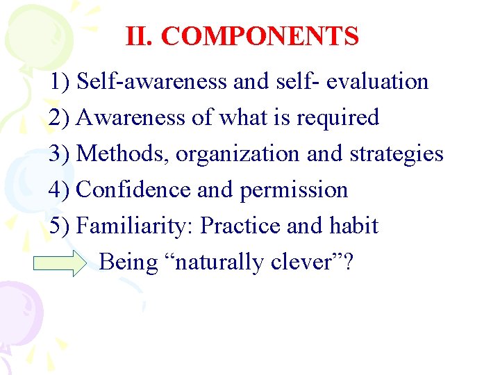 II. COMPONENTS 1) Self-awareness and self- evaluation 2) Awareness of what is required 3)