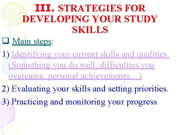 III. STRATEGIES FOR DEVELOPING YOUR STUDY SKILLS q Main steps: 1) Identifying your current