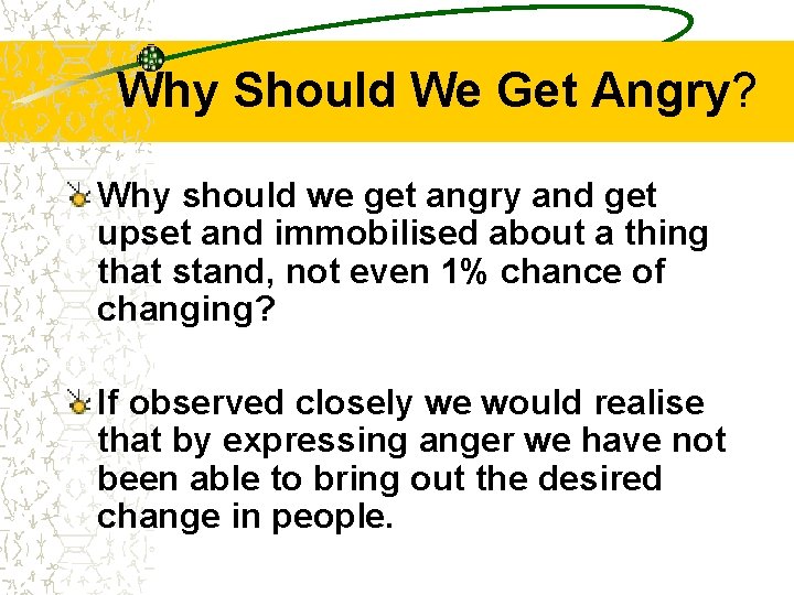 Why Should We Get Angry? Why should we get angry and get upset and