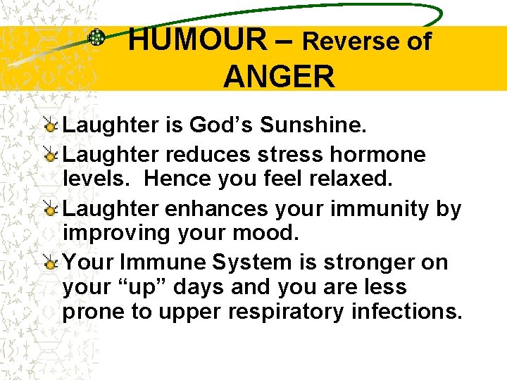 HUMOUR – Reverse of ANGER Laughter is God’s Sunshine. Laughter reduces stress hormone levels.