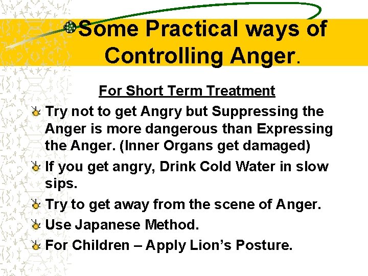 Some Practical ways of Controlling Anger. For Short Term Treatment Try not to get