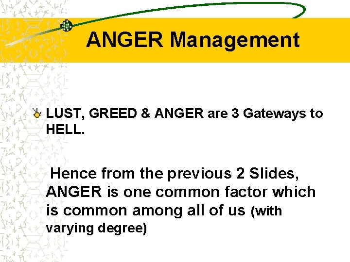 ANGER Management LUST, GREED & ANGER are 3 Gateways to HELL. Hence from the