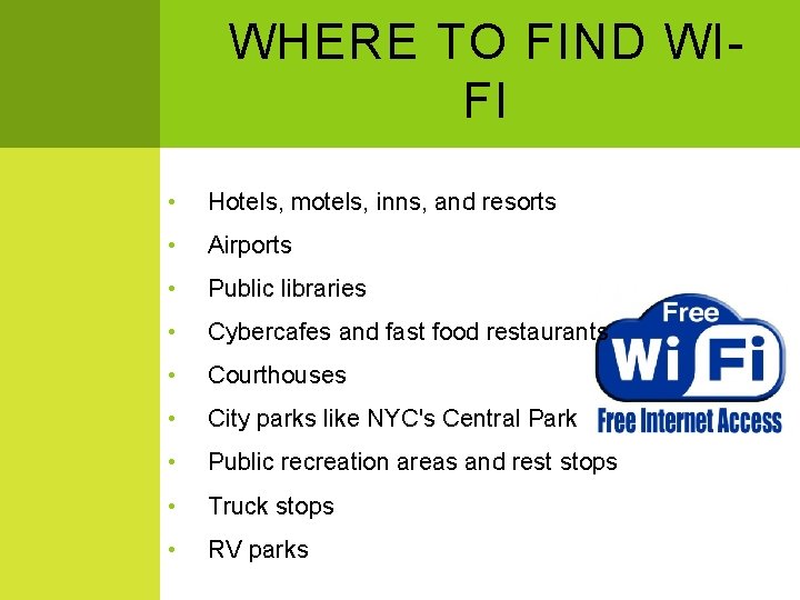 WHERE TO FIND WIFI • Hotels, motels, inns, and resorts • Airports • Public