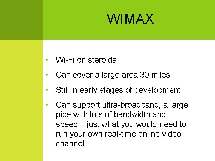 WIMAX • Wi-Fi on steroids • Can cover a large area 30 miles •