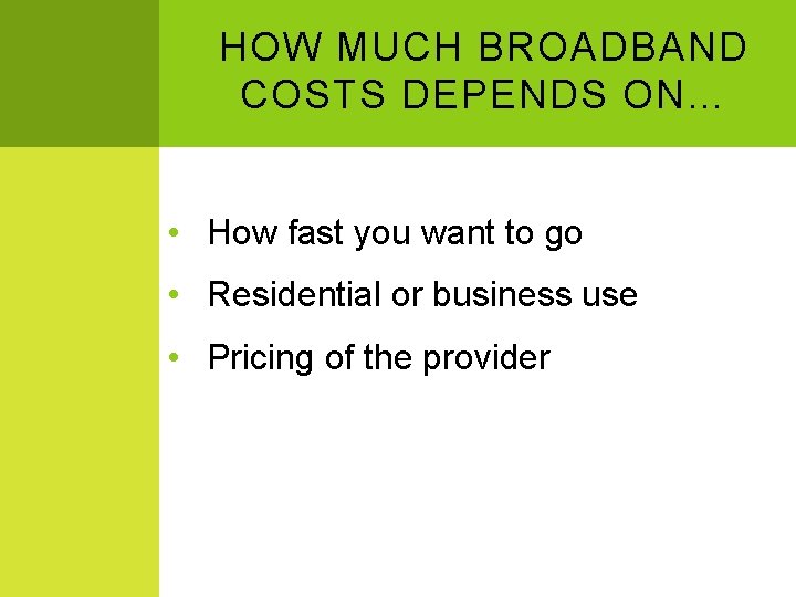 HOW MUCH BROADBAND COSTS DEPENDS ON… • How fast you want to go •