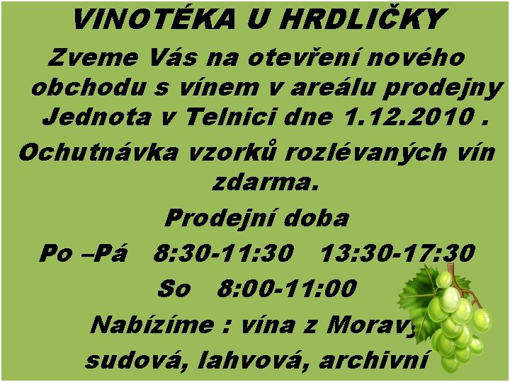 VINOTÉKA U HRDLIČKY Zveme Vás na otevření nového obchodu s vínem v areálu prodejny