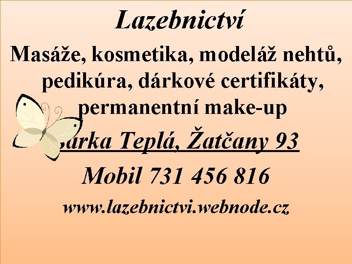 Lazebnictví Masáže, kosmetika, modeláž nehtů, pedikúra, dárkové certifikáty, permanentní make-up Šárka Teplá, Žatčany 93