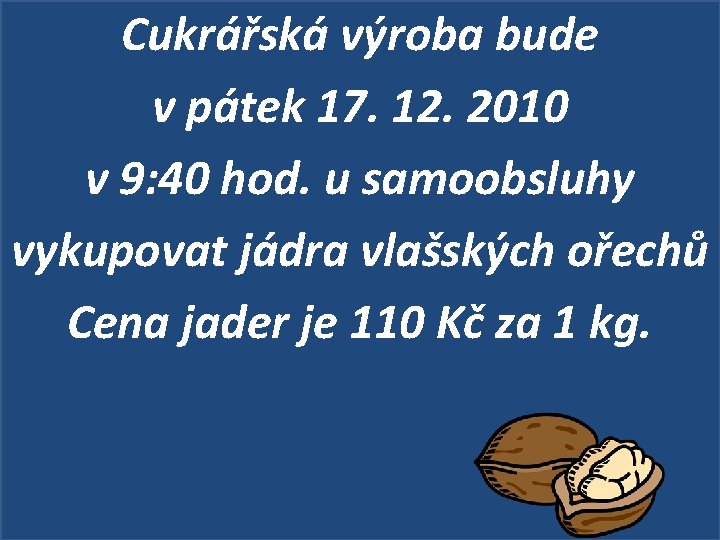 Cukrářská výroba bude v pátek 17. 12. 2010 v 9: 40 hod. u samoobsluhy