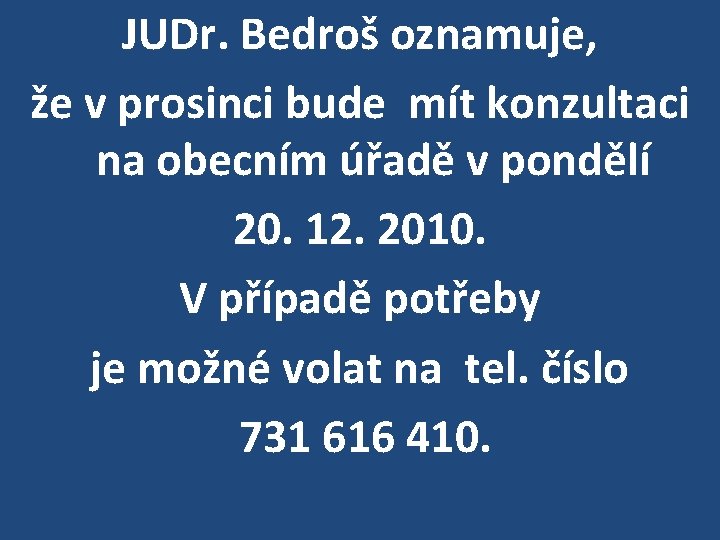 JUDr. Bedroš oznamuje, že v prosinci bude mít konzultaci na obecním úřadě v pondělí