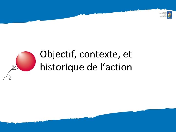 Objectif, contexte, et historique de l’action 