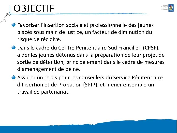 OBJECTIF Favoriser l’insertion sociale et professionnelle des jeunes placés sous main de justice, un