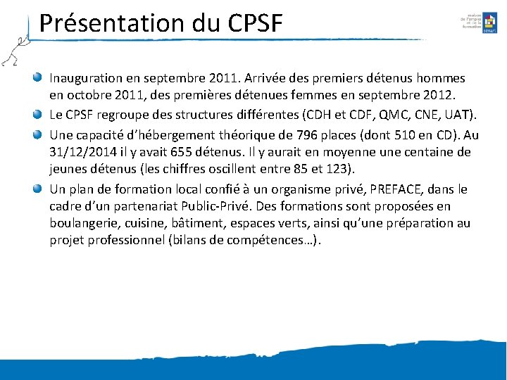 Présentation du CPSF Inauguration en septembre 2011. Arrivée des premiers détenus hommes en octobre