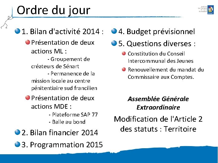 Ordre du jour 1. Bilan d'activité 2014 : Présentation de deux actions ML :