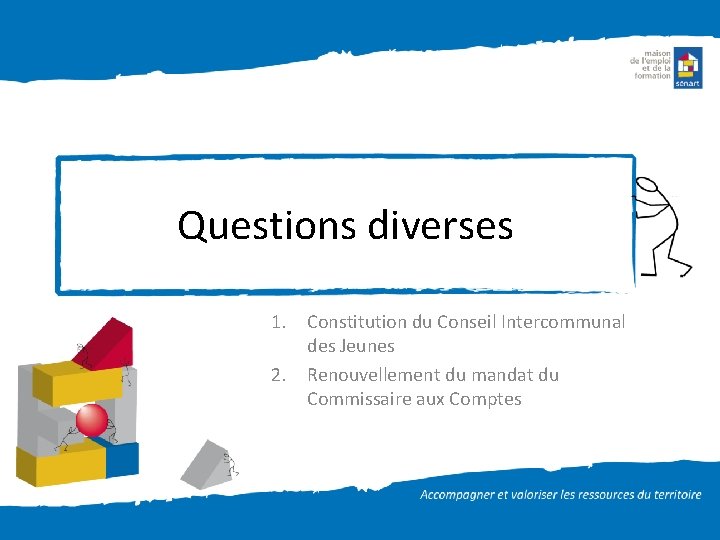 Questions diverses 1. Constitution du Conseil Intercommunal des Jeunes 2. Renouvellement du mandat du