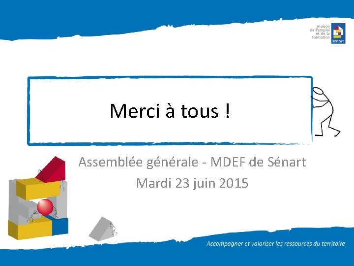 Merci à tous ! Assemblée générale - MDEF de Sénart Mardi 23 juin 2015