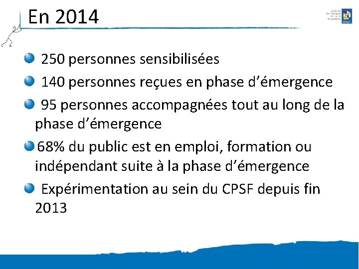 En 2014 250 personnes sensibilisées 140 personnes reçues en phase d’émergence 95 personnes accompagnées