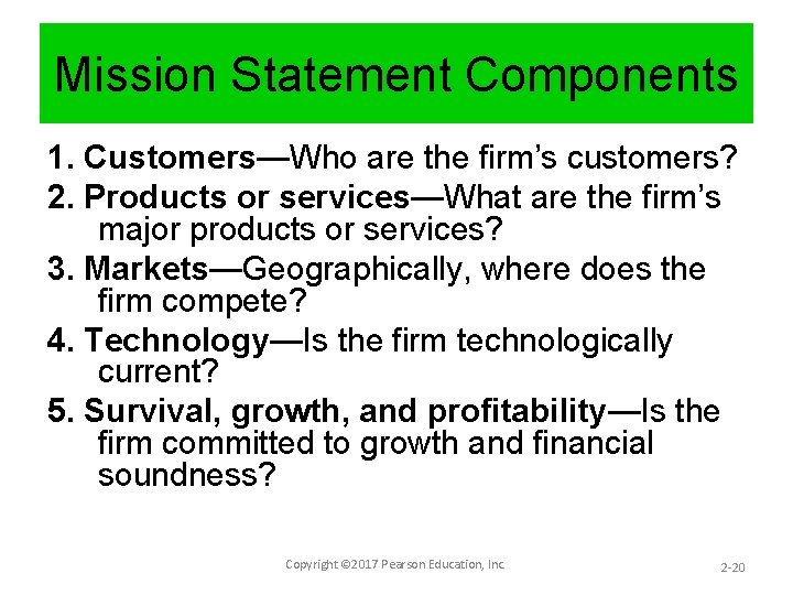 Mission Statement Components 1. Customers—Who are the firm’s customers? 2. Products or services—What are