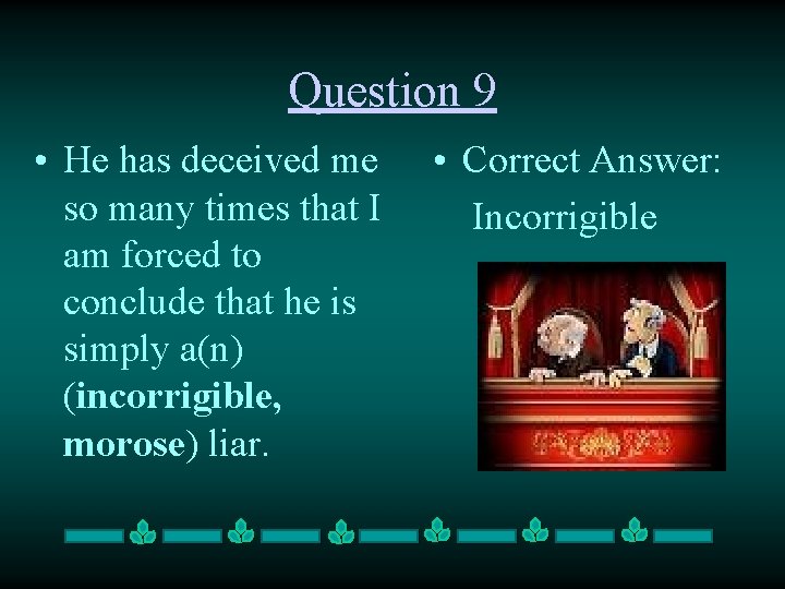 Question 9 • He has deceived me so many times that I am forced