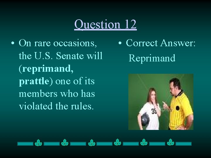 Question 12 • On rare occasions, the U. S. Senate will (reprimand, prattle) one