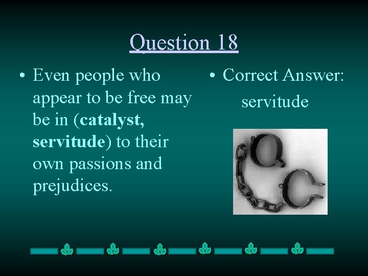 Question 18 • Correct Answer: • Even people who appear to be free may