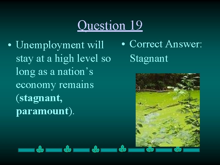 Question 19 • Correct Answer: • Unemployment will stay at a high level so