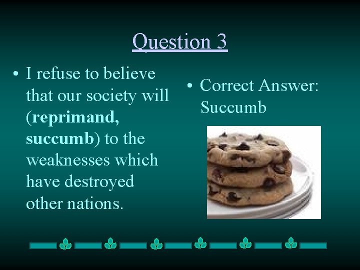 Question 3 • I refuse to believe • Correct Answer: that our society will