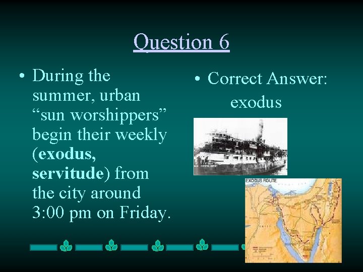 Question 6 • During the summer, urban “sun worshippers” begin their weekly (exodus, servitude)