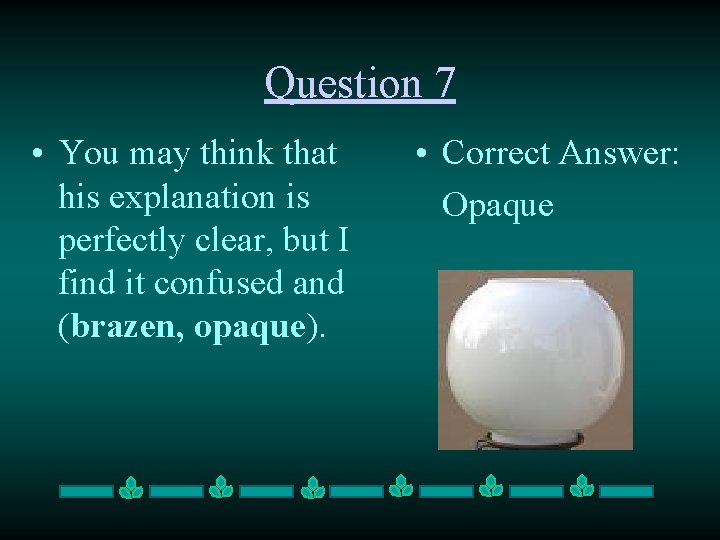 Question 7 • You may think that his explanation is perfectly clear, but I