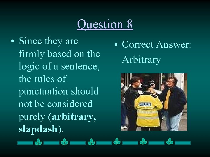 Question 8 • Since they are firmly based on the logic of a sentence,