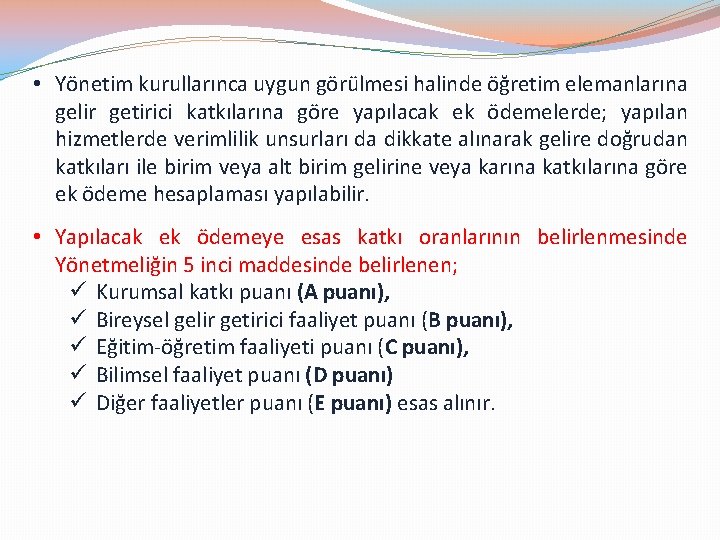  • Yönetim kurullarınca uygun görülmesi halinde öğretim elemanlarına gelir getirici katkılarına göre yapılacak