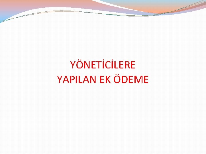 YÖNETİCİLERE YAPILAN EK ÖDEME 