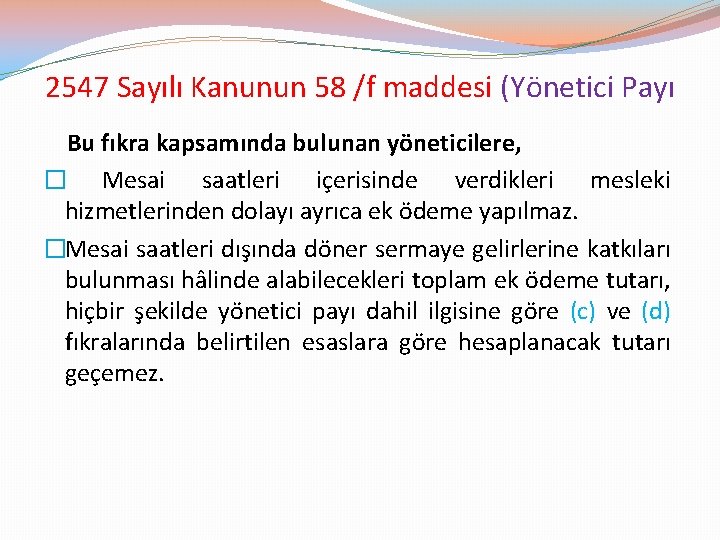2547 Sayılı Kanunun 58 /f maddesi (Yönetici Payı Bu fıkra kapsamında bulunan yöneticilere, �