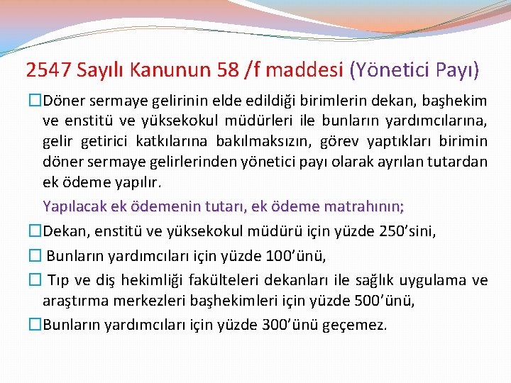 2547 Sayılı Kanunun 58 /f maddesi (Yönetici Payı) �Döner sermaye gelirinin elde edildiği birimlerin