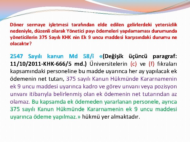 Döner sermaye işletmesi tarafından elde edilen gelirlerdeki yetersizlik nedeniyle, düzenli olarak Yönetici payı ödemeleri