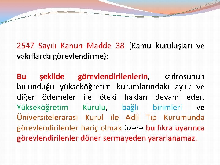 2547 Sayılı Kanun Madde 38 (Kamu kuruluşları ve vakıflarda görevlendirme): Bu şekilde görevlendirilenlerin, kadrosunun