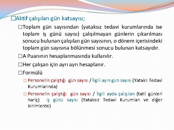 �Aktif çalışılan gün katsayısı; �Toplam gün sayısından (yataksız tedavi kurumlarında ise toplam iş günü