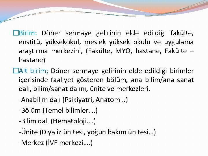 �Birim: Döner sermaye gelirinin elde edildiği fakülte, enstitü, yüksekokul, meslek yüksek okulu ve uygulama
