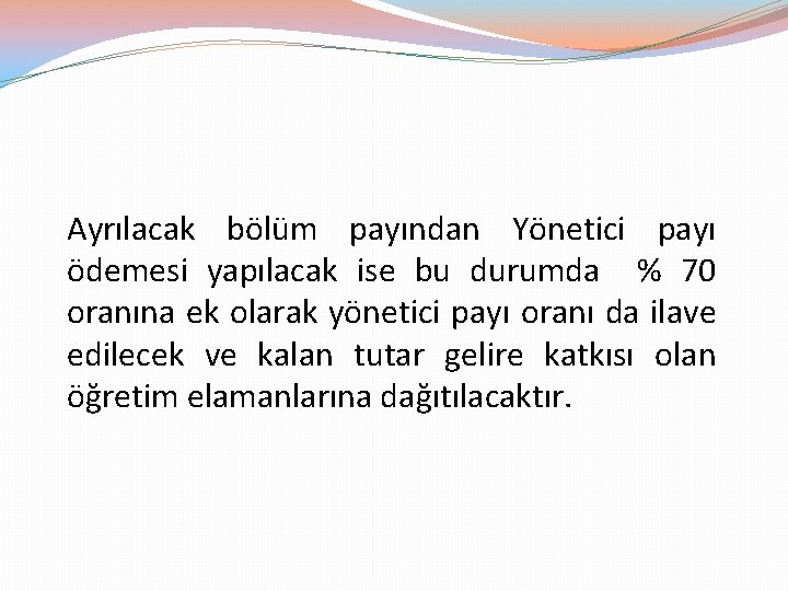 Ayrılacak bölüm payından Yönetici payı ödemesi yapılacak ise bu durumda % 70 oranına ek