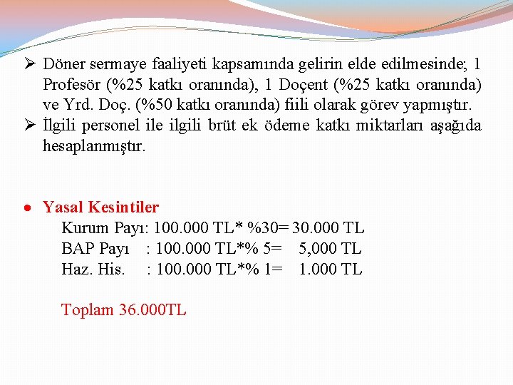  Döner sermaye faaliyeti kapsamında gelirin elde edilmesinde; 1 Profesör (%25 katkı oranında), 1