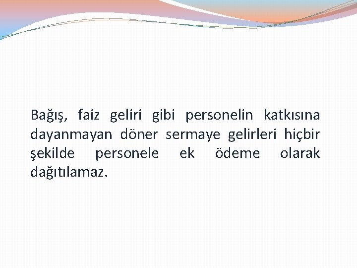 Bağış, faiz geliri gibi personelin katkısına dayanmayan döner sermaye gelirleri hiçbir şekilde personele ek