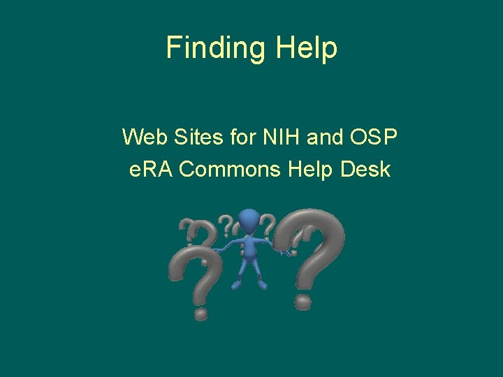 Finding Help Web Sites for NIH and OSP e. RA Commons Help Desk 