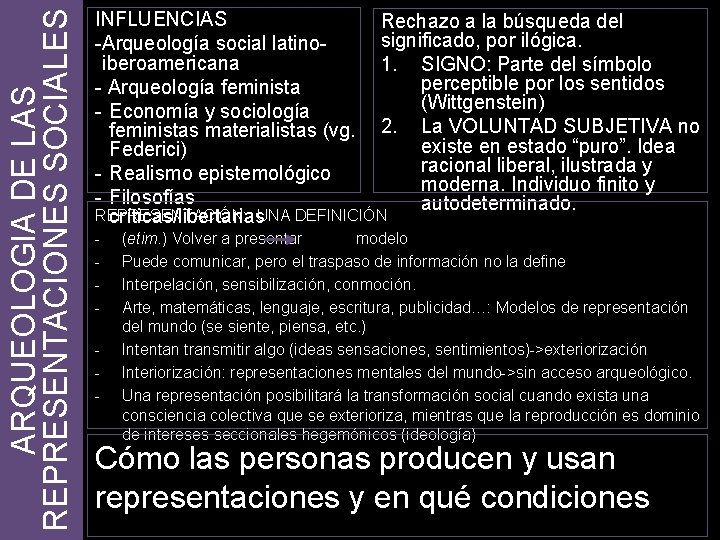 ARQUEOLOGIA DE LAS REPRESENTACIONES SOCIALES INFLUENCIAS Rechazo a la búsqueda del significado, por ilógica.