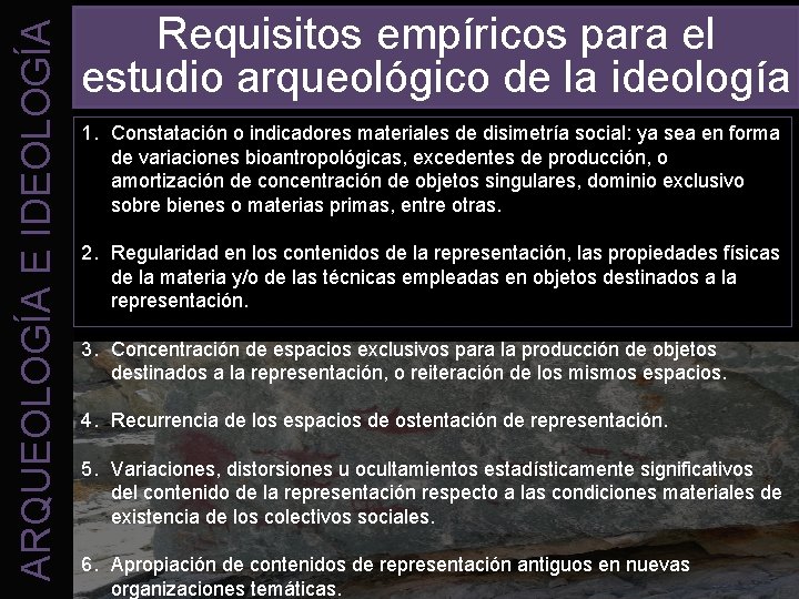 ARQUEOLOGÍA E IDEOLOGÍA Requisitos empíricos para el estudio arqueológico de la ideología 1. Constatación